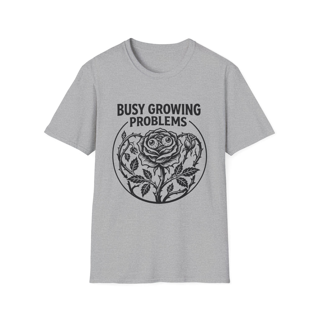 Busy Growing Problems T-Shirt