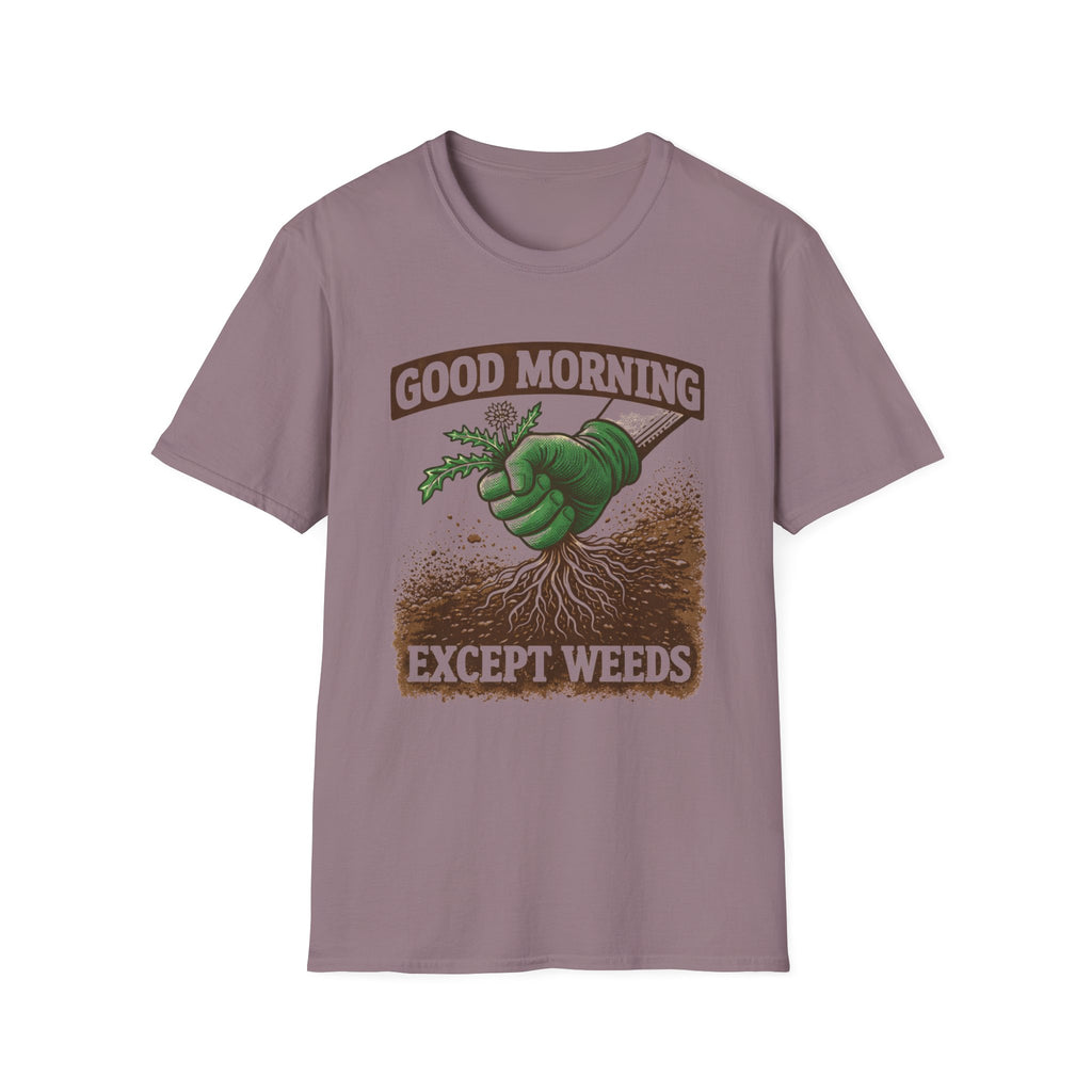 Good Morning Except Weeds T-Shirt