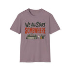 We All Start Somewhere T-Shirt