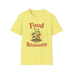 Food Is A Relationship T-Shirt