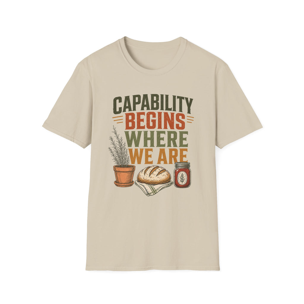 Capability Begins Where We Are Urban Homesteading T-Shirt