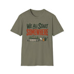 We All Start Somewhere T-Shirt