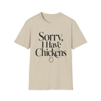 Sorry I Have Chickens T-Shirt