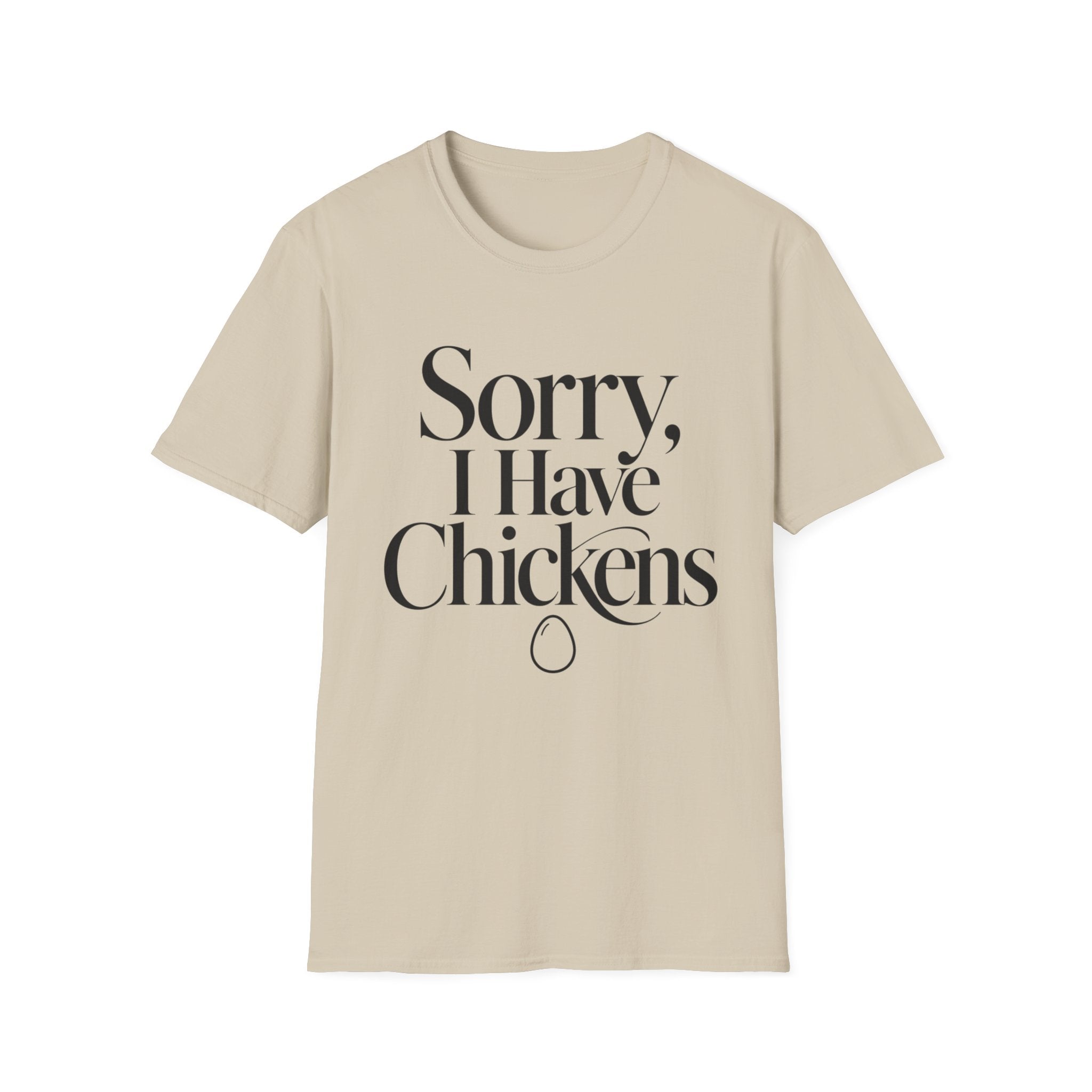 Sorry I Have Chickens T-Shirt