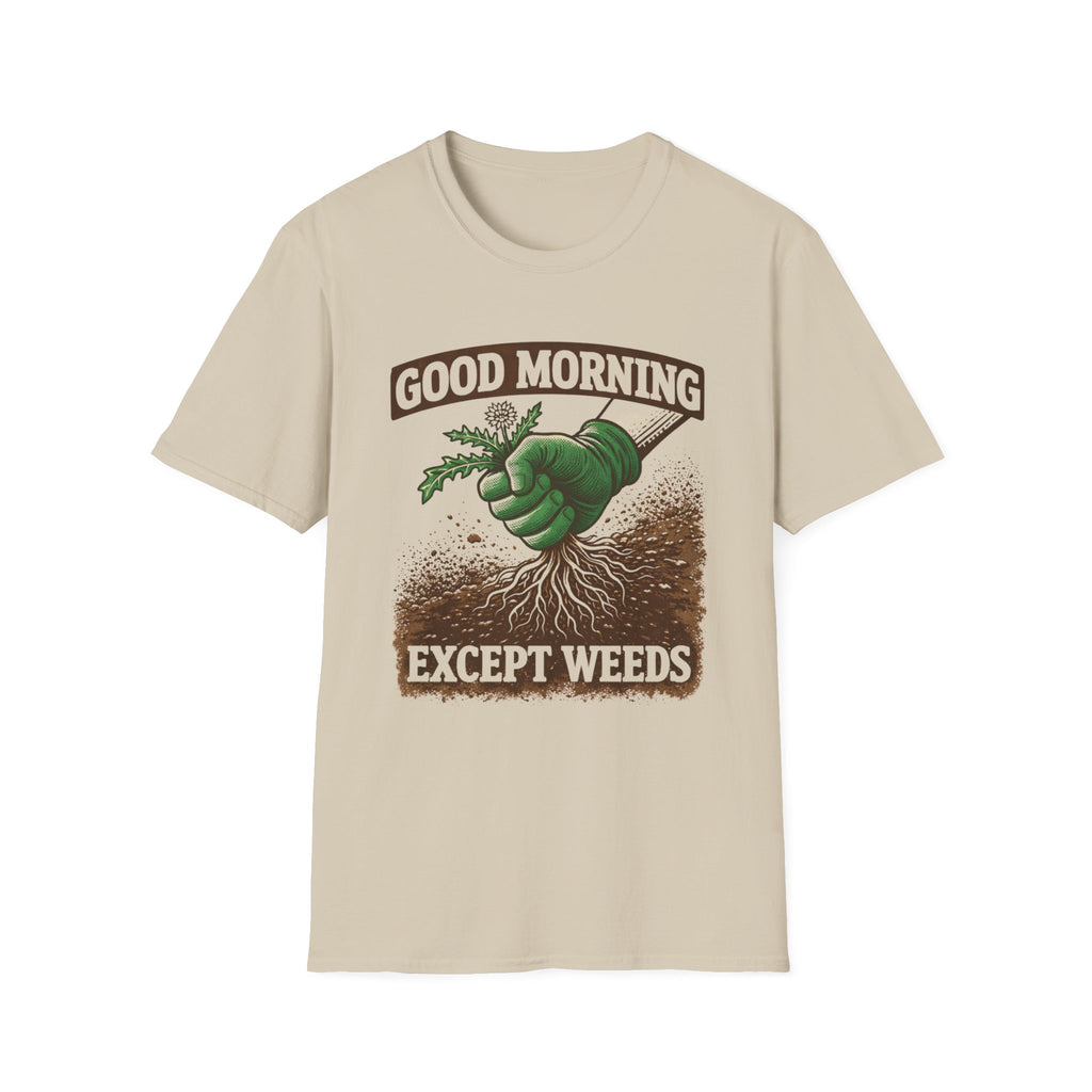 Good Morning Except Weeds T-Shirt