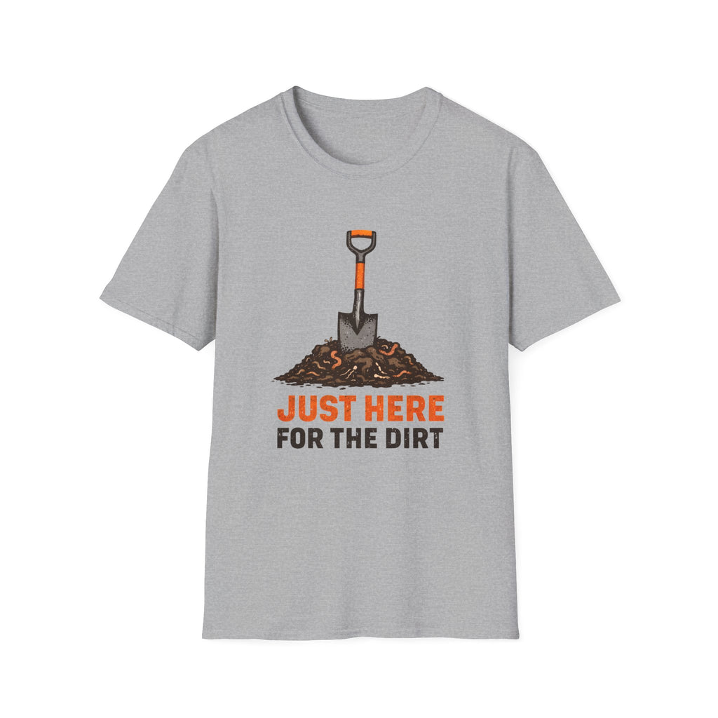 Just Here for the Dirt T-Shirt