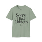 Sorry I Have Chickens T-Shirt