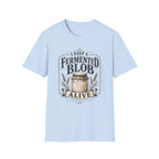 I Keep A Fermented Blob Alive T-Shirt
