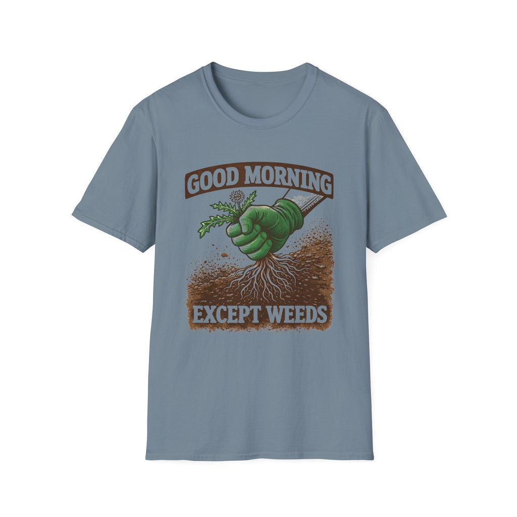 Good Morning Except Weeds T-Shirt