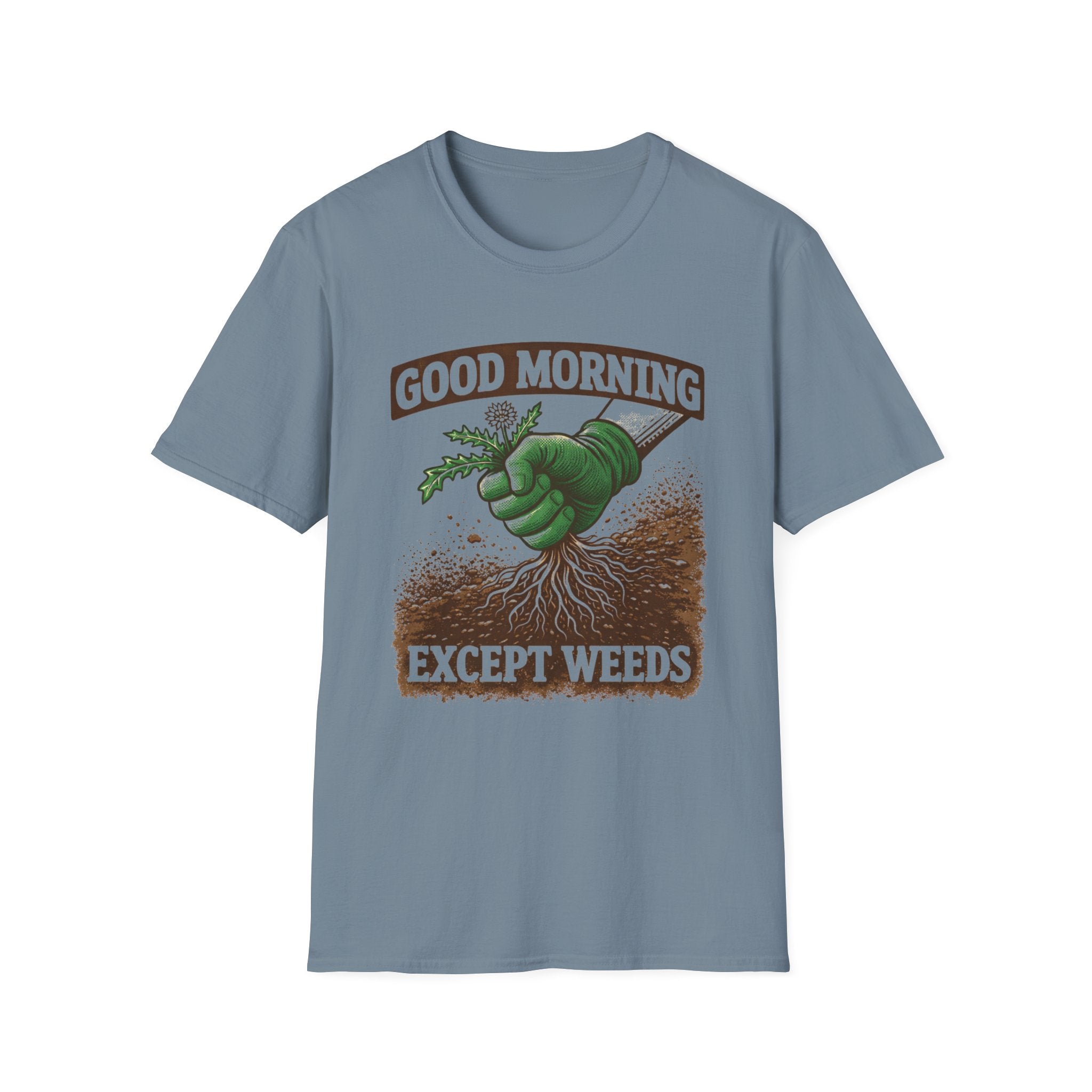 Good Morning Except Weeds T-Shirt