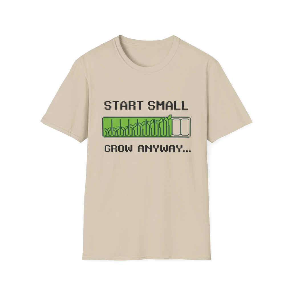 Start Small Grow Anyway T-Shirt