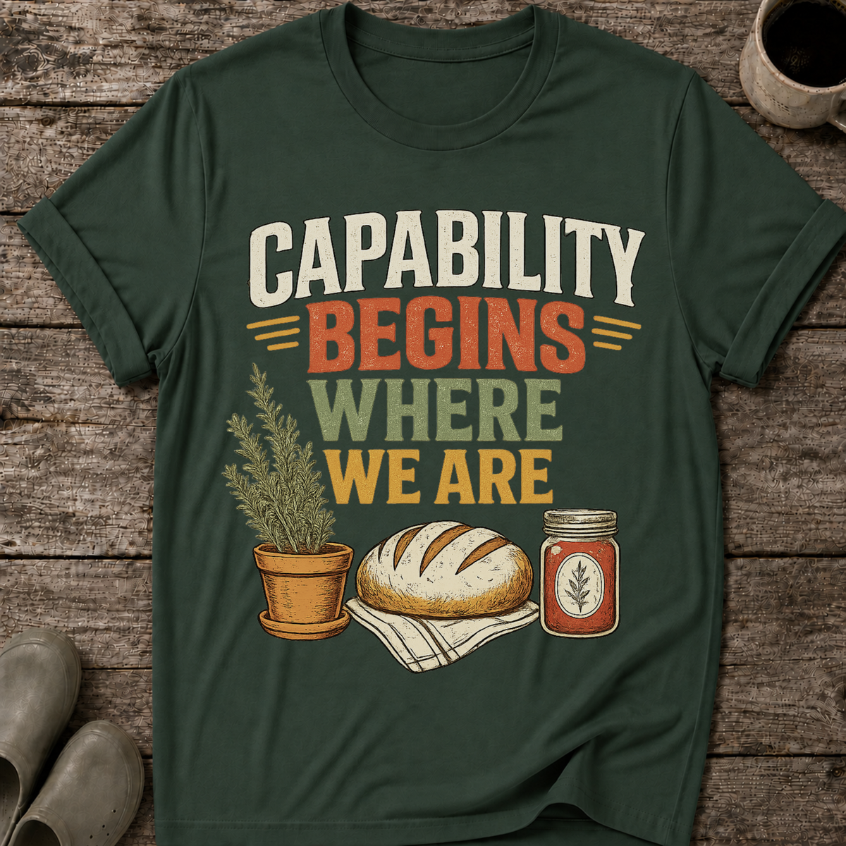 Capability Begins Where We Are Urban Homesteading T-Shirt