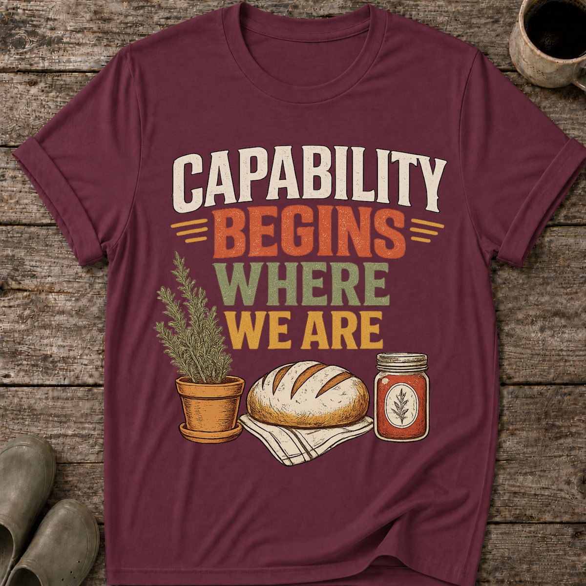 Capability Begins Where We Are Urban Homesteading T-Shirt