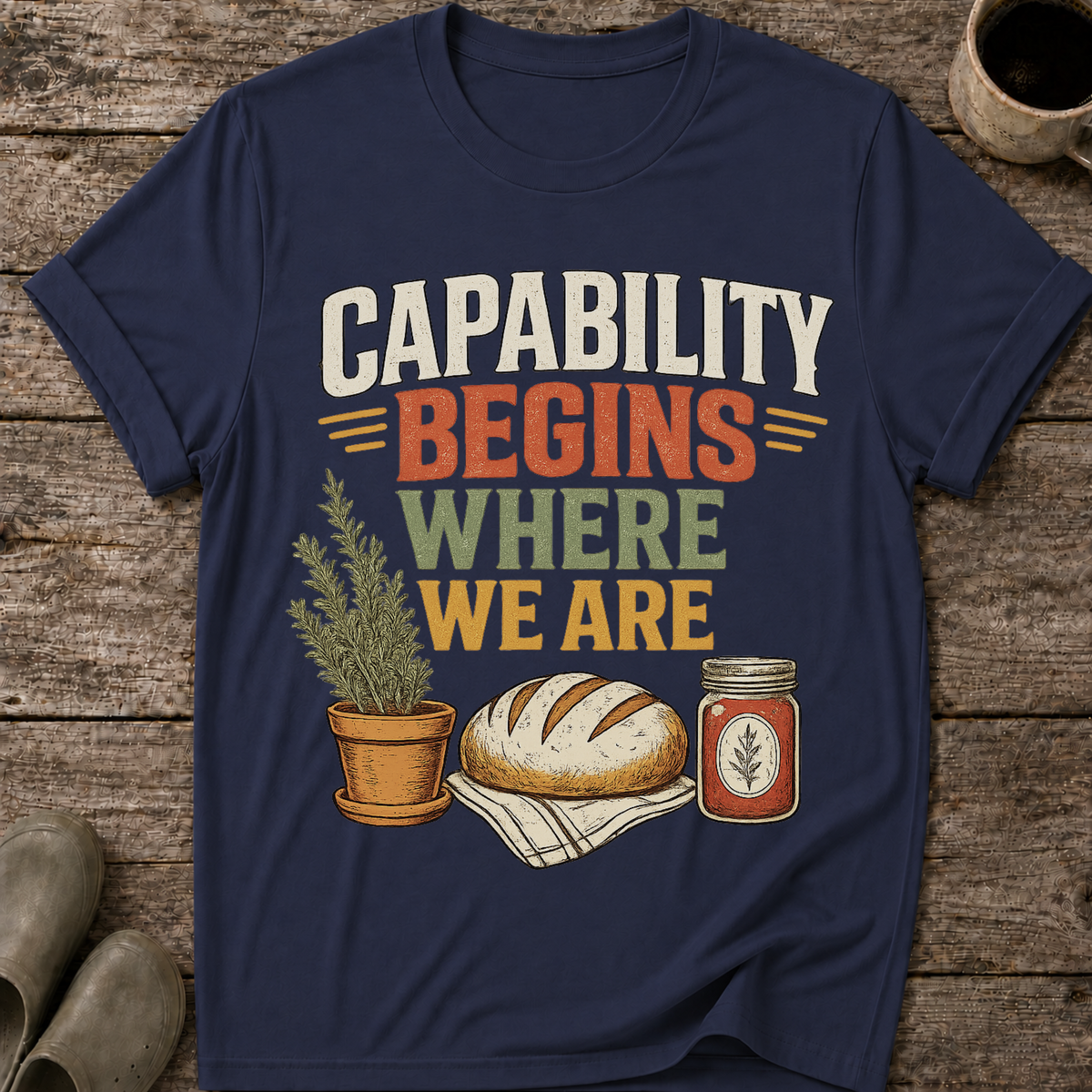 Capability Begins Where We Are Urban Homesteading T-Shirt