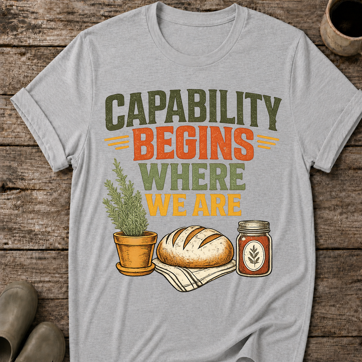 Capability Begins Where We Are Urban Homesteading T-Shirt
