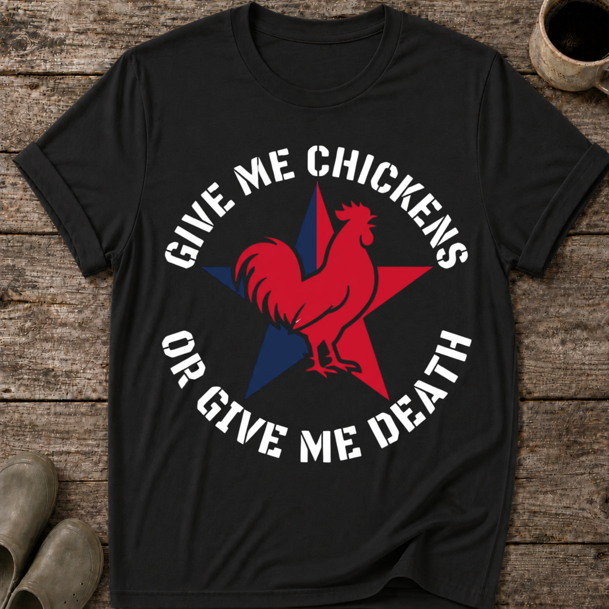 Give Me Chickens Or Give Me Death T-Shirt