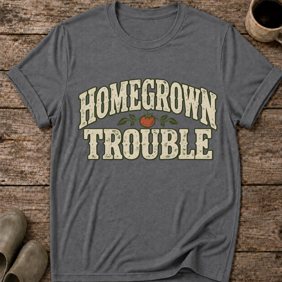 Homegrown Trouble Funny Homesteading T-Shirt