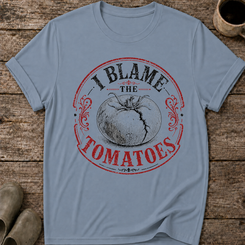 I Blame the Tomatoes T-Shirt