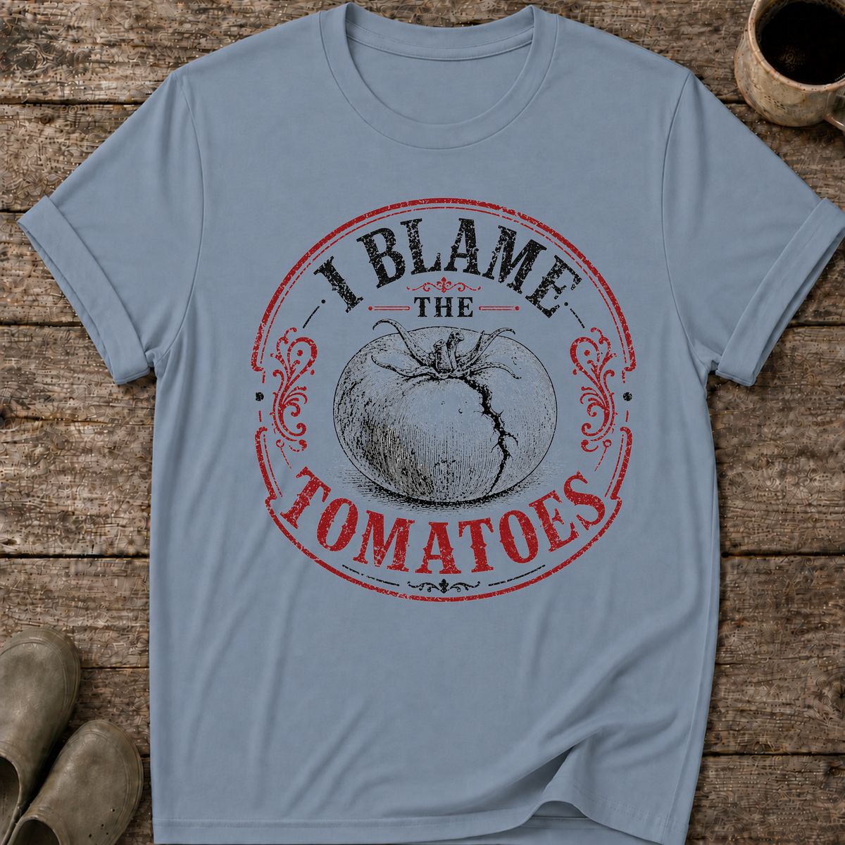 I Blame the Tomatoes T-Shirt