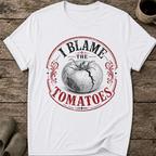 I Blame the Tomatoes T-Shirt