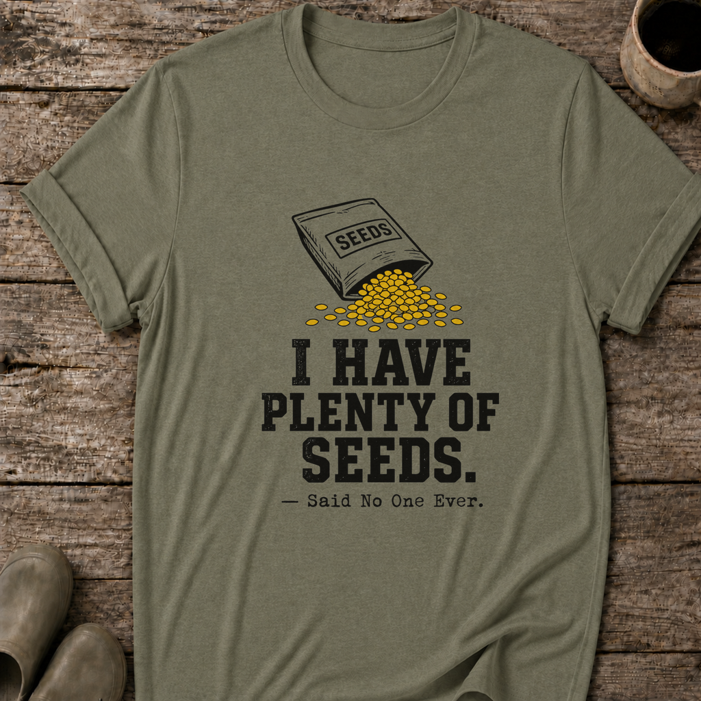 I Have Plenty of Seeds T-Shirt