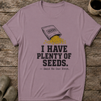 I Have Plenty of Seeds T-Shirt