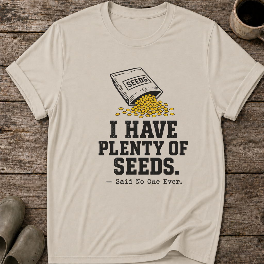 I Have Plenty of Seeds T-Shirt