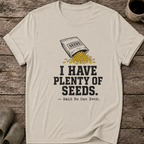 I Have Plenty of Seeds T-Shirt