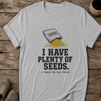 I Have Plenty of Seeds T-Shirt