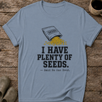 I Have Plenty of Seeds T-Shirt