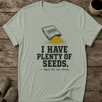 I Have Plenty of Seeds T-Shirt