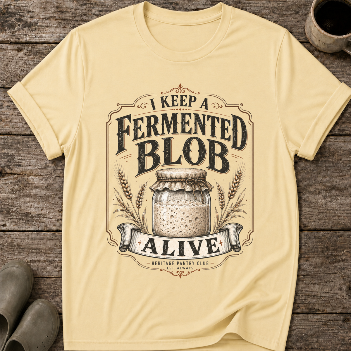 I Keep A Fermented Blob Alive T-Shirt