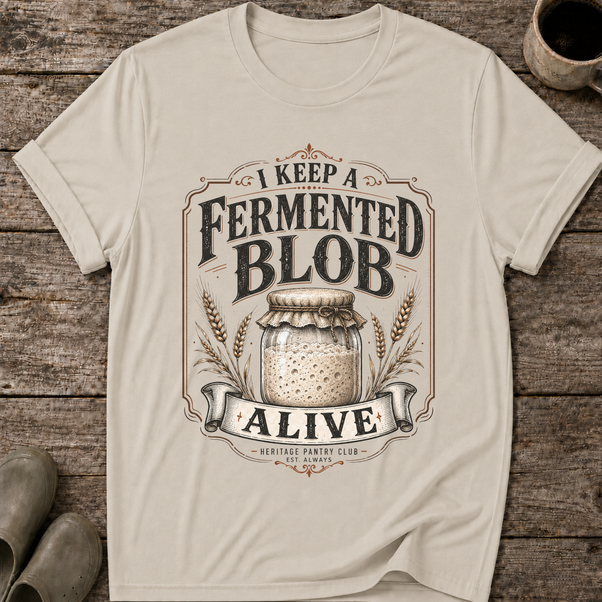 I Keep A Fermented Blob Alive T-Shirt
