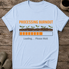 Processing Burnout T-Shirt