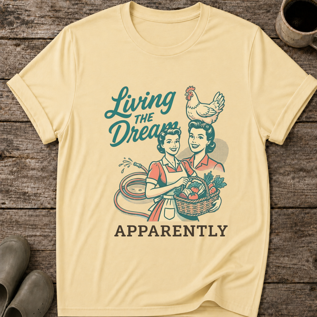 Living the Dream Apparently T-Shirt