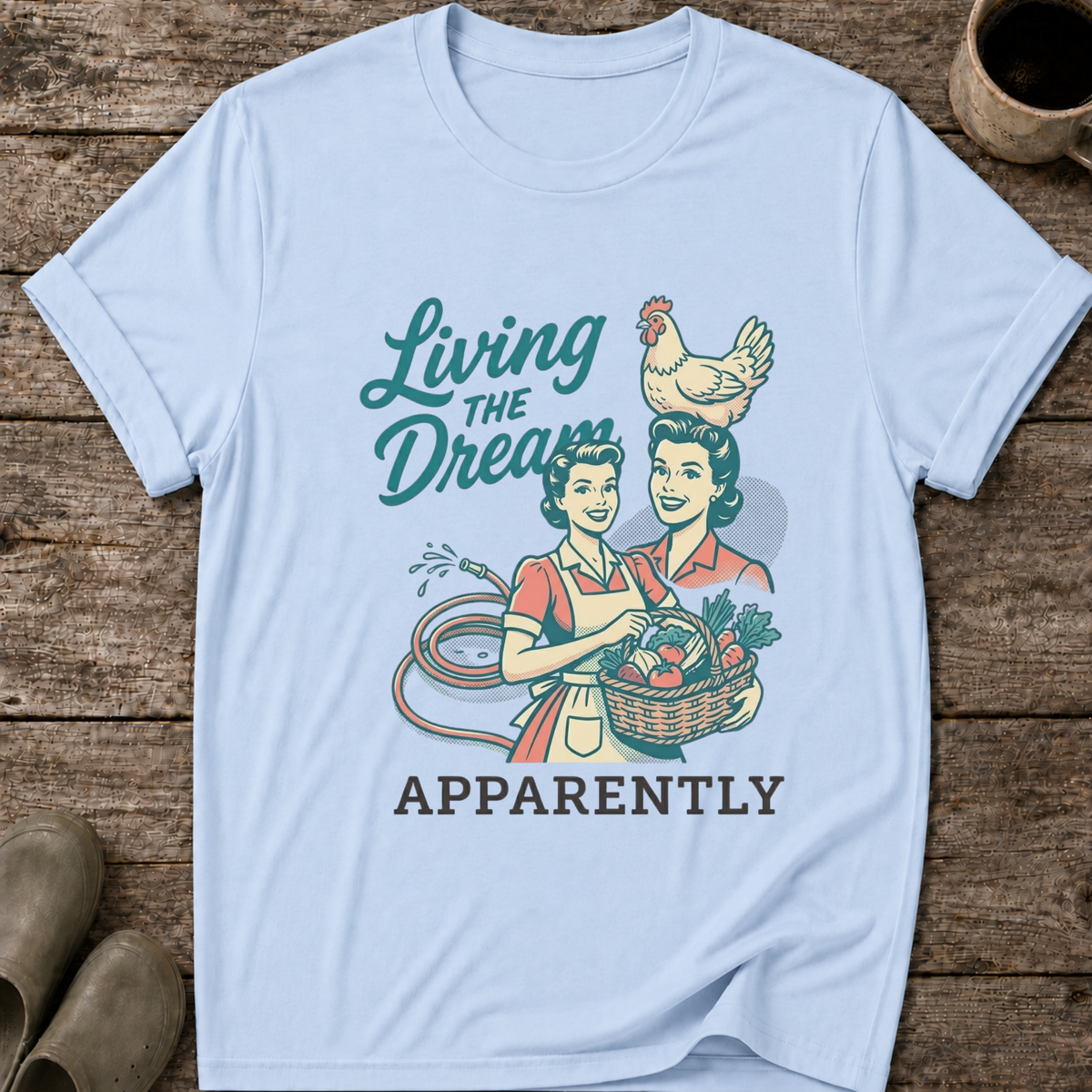 Living the Dream Apparently T-Shirt