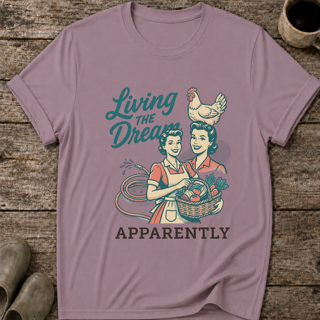 Living the Dream Apparently T-Shirt