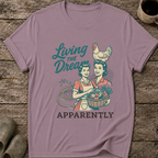 Living the Dream Apparently T-Shirt