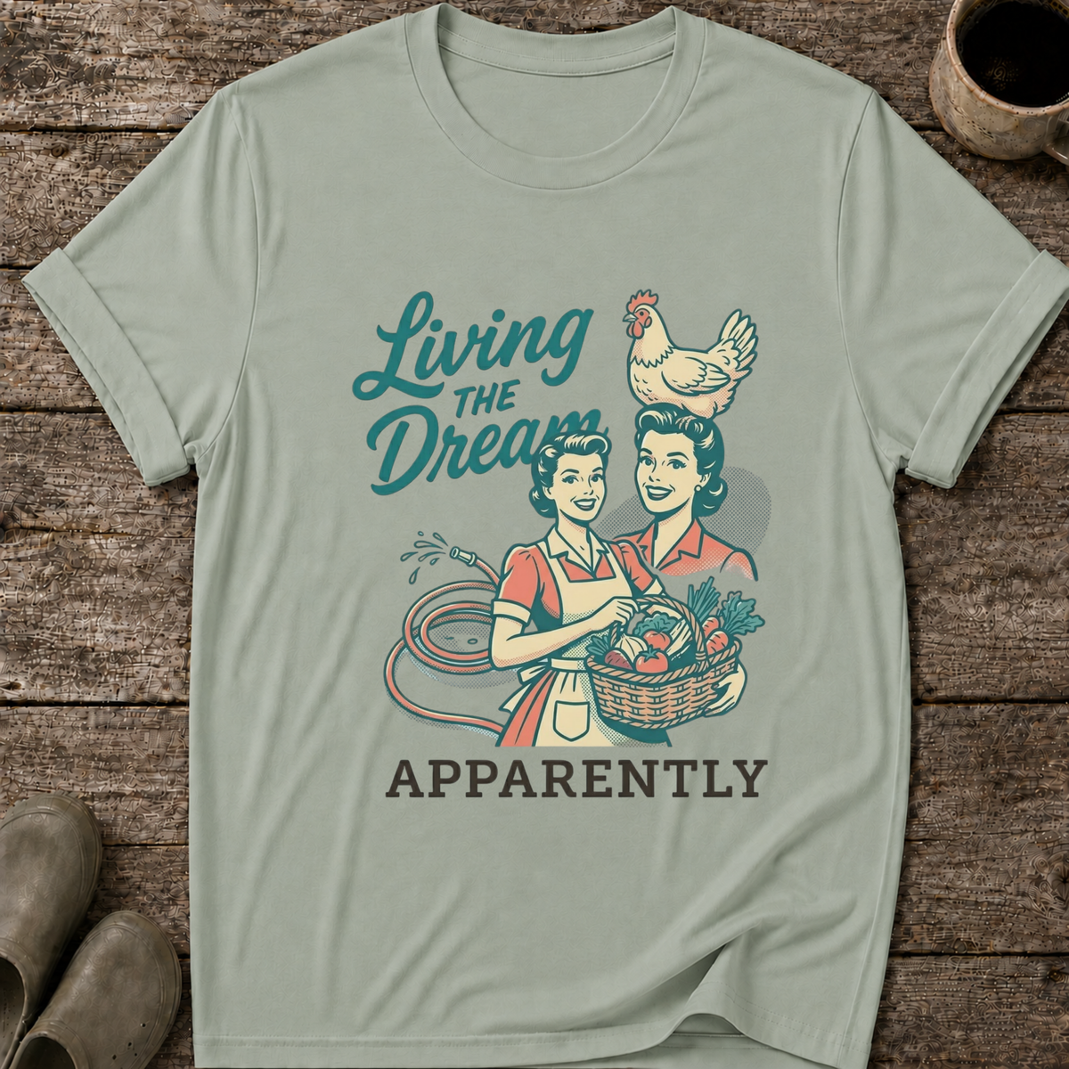Living the Dream Apparently T-Shirt