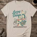 Living the Dream Apparently T-Shirt