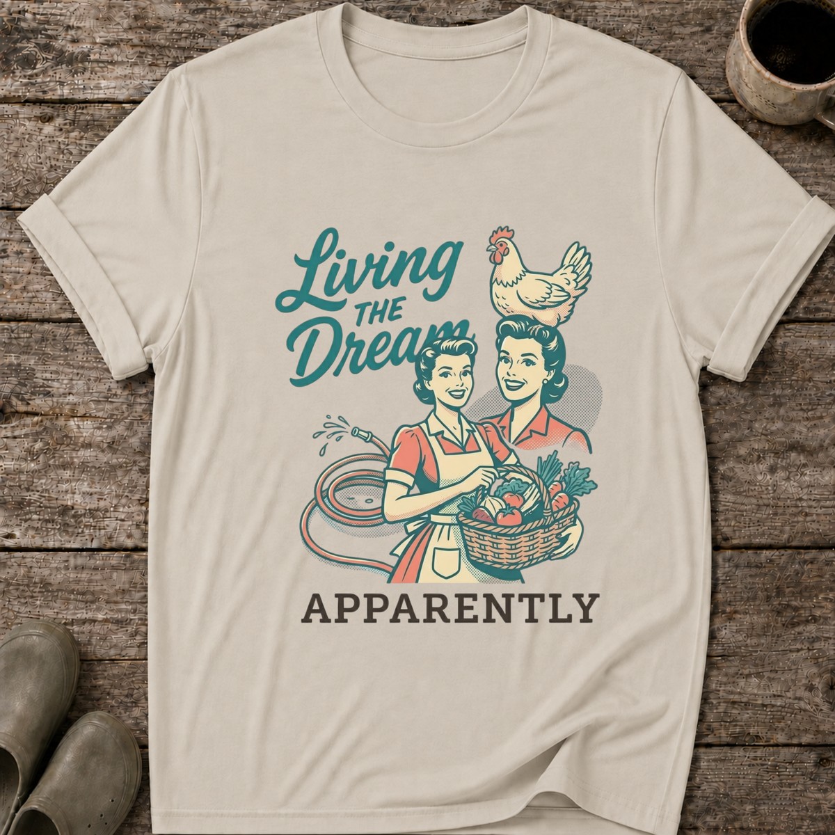 Living the Dream Apparently T-Shirt
