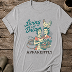 Living the Dream Apparently T-Shirt