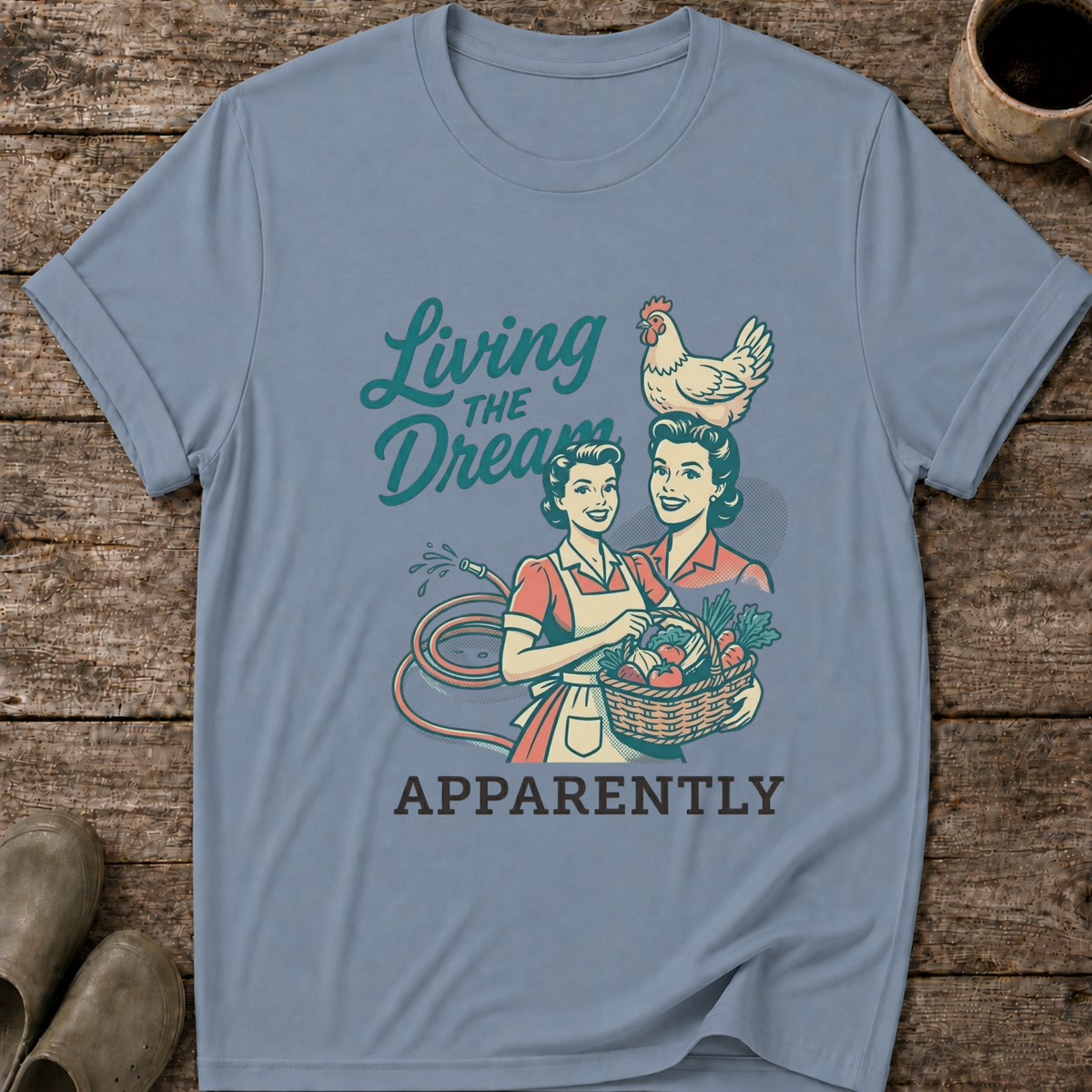 Living the Dream Apparently T-Shirt