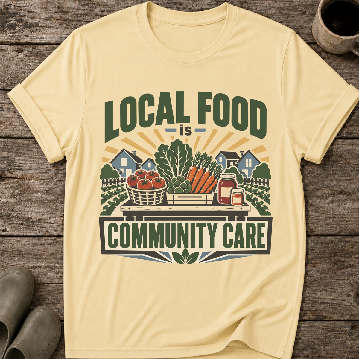 Local Food Is Community Care T-Shirt