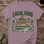Local Food Is Community Care T-Shirt