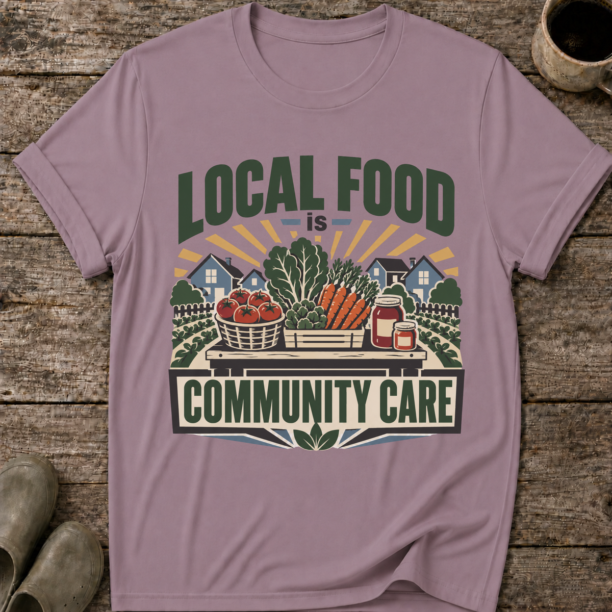 Local Food Is Community Care T-Shirt