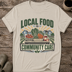 Local Food Is Community Care T-Shirt