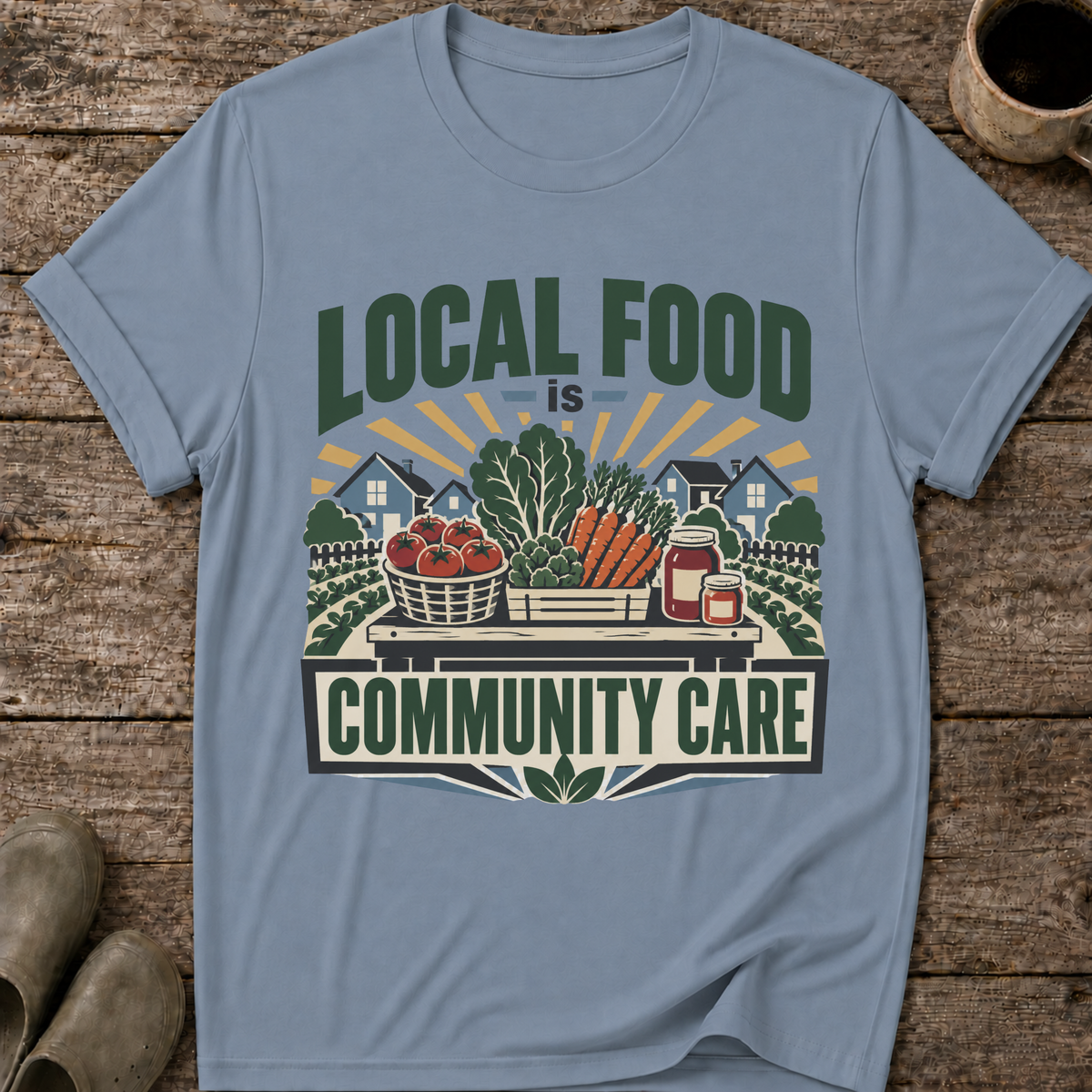 Local Food Is Community Care T-Shirt