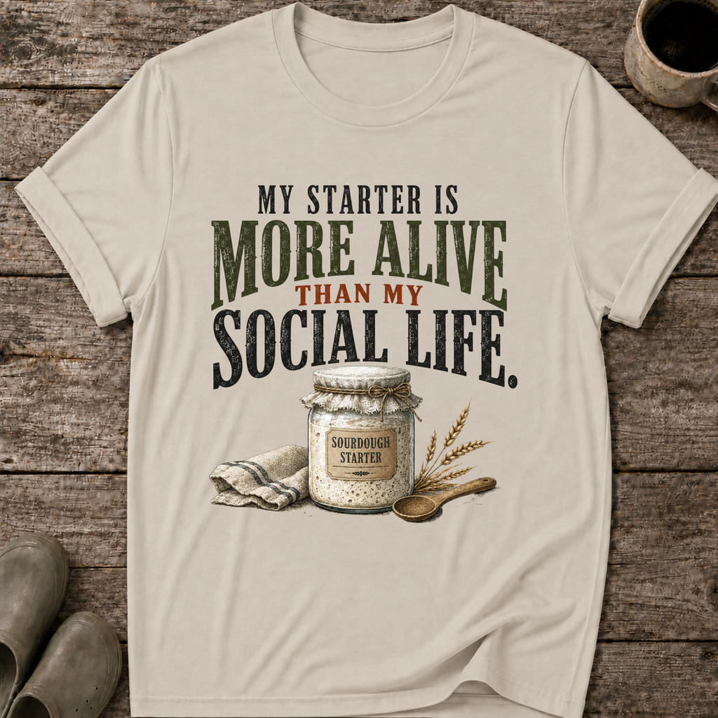 My Starter Is More Alive Than My Social Life T-Shirt
