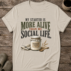 My Starter Is More Alive Than My Social Life T-Shirt